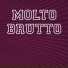 Molto Brutto