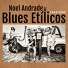 Noel Andrade, Blues Etílicos