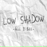 Low Shadow