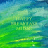 Happy Breakfast Music
