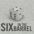 Six in the Barrel