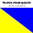Watch Your Mouth