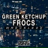 Green Ketchup, Frocs
