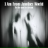 I Am From Another World