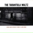 The Tarantula Waltz
