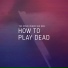 The Space Where She Was - How To Play Dead [2018]