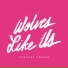 Wolves Like Us
