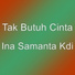 Tak Butuh Cinta