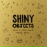 Shiny Objects