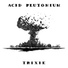ACID PLUTONIUM!