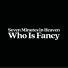 Who Is Fancy