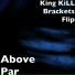 King KiLL Brackets Flip