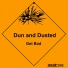 Dun and Dusted