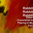Rabbit Rabbit Rabbit