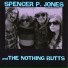 Spencer P. Jones, The Nothing Butts