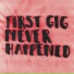 First gig never happened