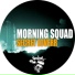 Morning Squad