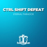 CTRL SHIFT DEFEAT