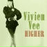 VIVIEN VEE = HIGHER =