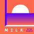 M.I.L.K.