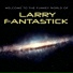 Larry Fantastick