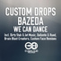 Custom Drops & Bazeda