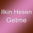 Ilkin Hesen