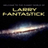 Larry Fantastick