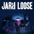 Jar'd Loose