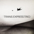 Trans Express Trio