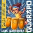 Luis Gutiérrez & El Guarapo