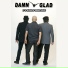 DAMN GLAD
