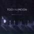 Too Far Moon
