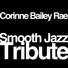 Corinne Bailey Rae Smooth Jazz Tribute