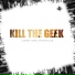 Kill The Geek