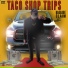 Taco Shop Trips