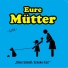 Eure Mütter