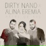 Dirty Nano, Alina Eremia
