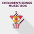 Children's Music Box, Songs For Children