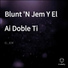 El Jem feat. Blunt 'N Jem, El Ai Doble Ti