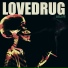 Lovedrug