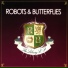 Robots & Butterflies