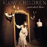 Slow Children