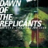 Dawn Of The Replicants