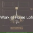 Work at Home Lofi