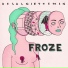 Froze