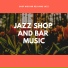 Jazz Shop and Bar Instrumental Music