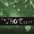 To Those Who Exist
