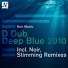 D Dub Deep Blue 2010 (Noir s Klimaks Remix)