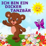 Ich bin ein dicker Tanzbär
